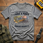 I Don't Need Algorithms I Have A Pencil T-Shirt