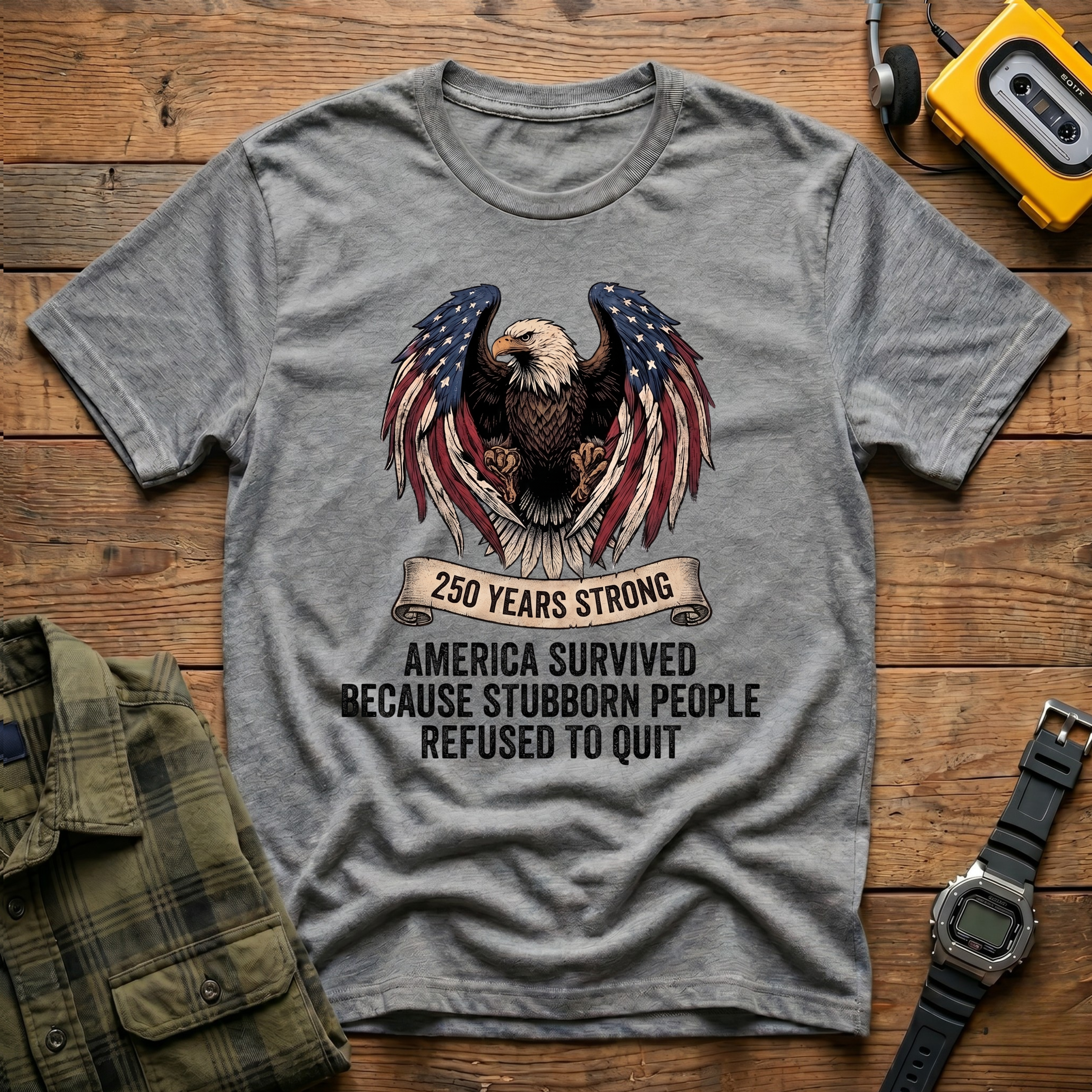 America Survived Because Stubborn People Refused to Quit Eagle T-Shirt