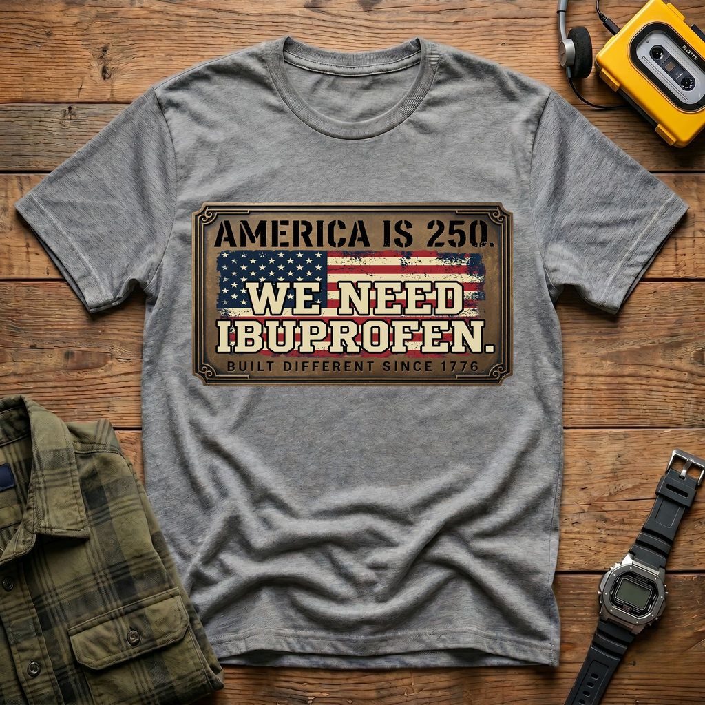 America 250 We Need Ibuprofen Plague T-Shirt