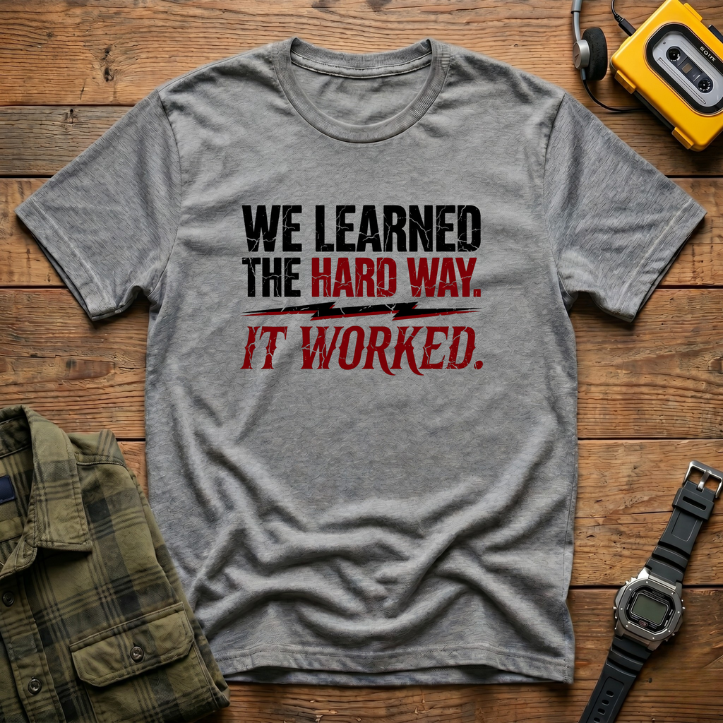 We Learned The Hard Way.  It Worked.  Lightning T-Shirt