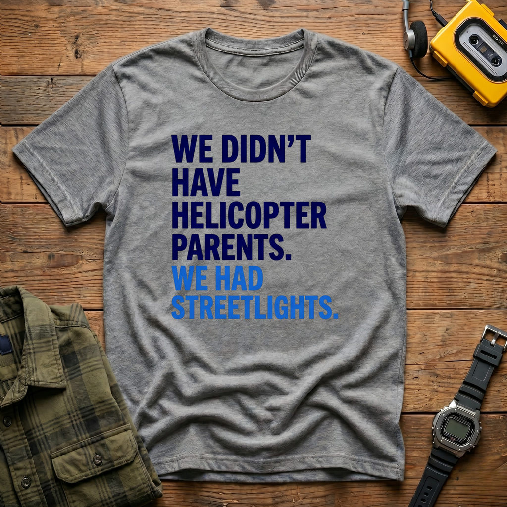 We Didn't Have Helicopter Parents. We Had Streetlights T-Shirt