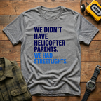 We Didn't Have Helicopter Parents. We Had Streetlights T-Shirt