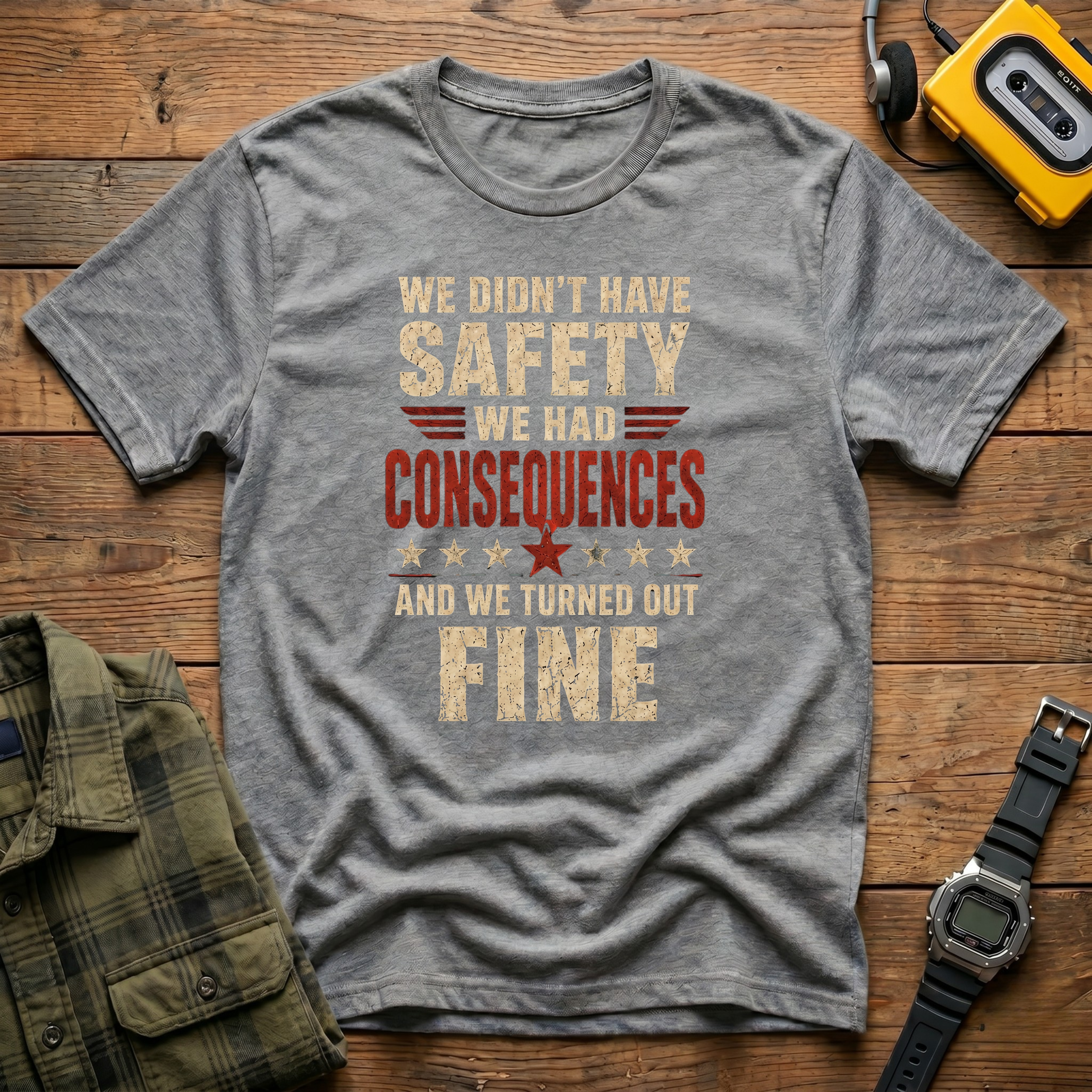 We Didn't Have Safety We Had Consequences T-Shirt