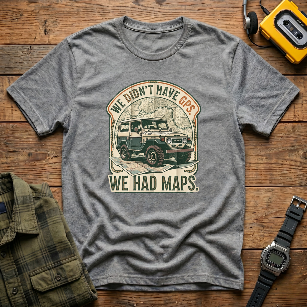 We Didn't Have GPS. We Had Maps.  Jeep T-Shirt