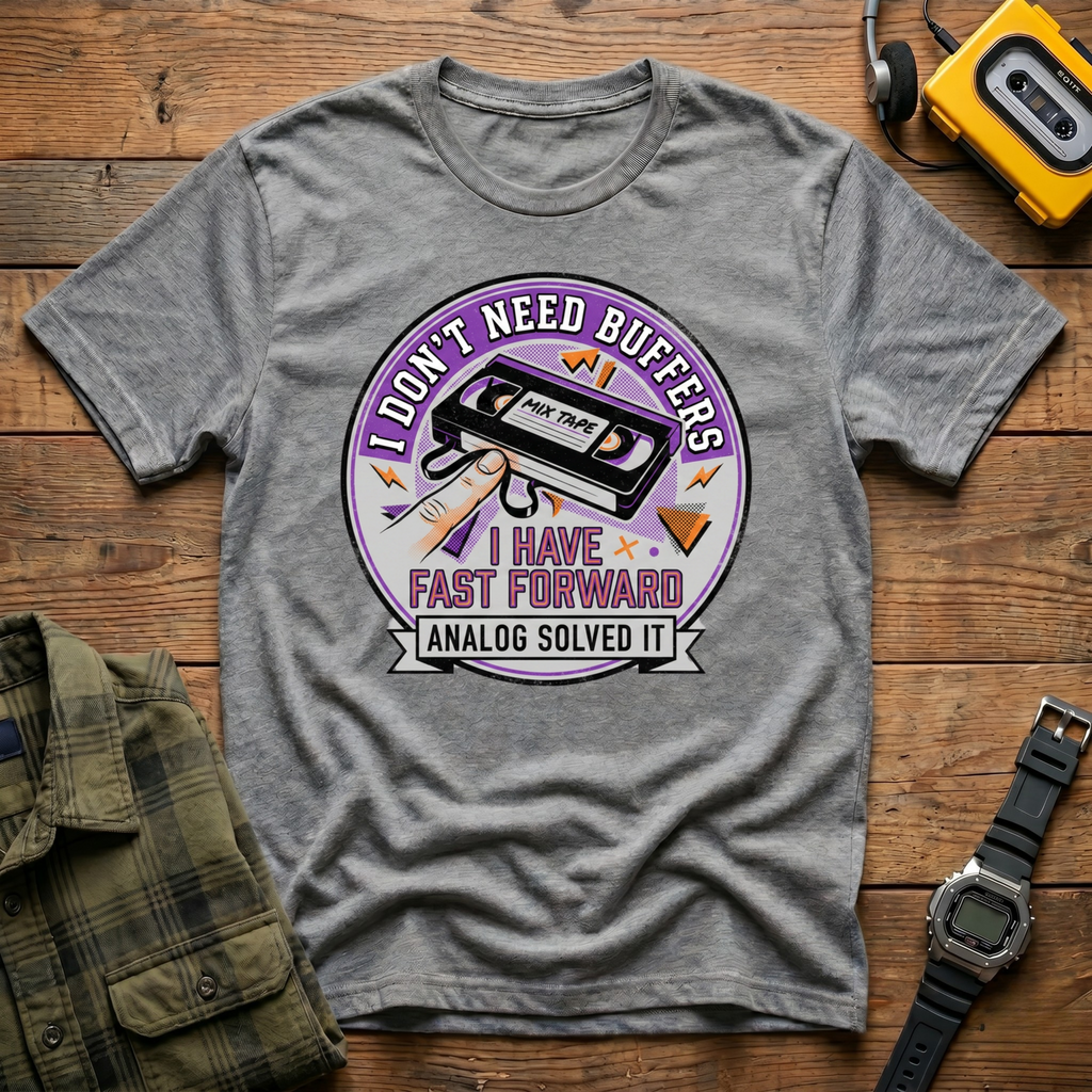 I Don't Need Buffers.  I Have Fast Forward T-Shirt
