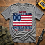 America 250 Still Here Flag  T-Shirt