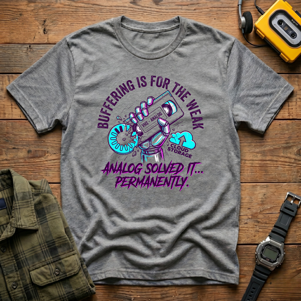 Buffering is the Weak.  Analog solved it Permanently  T-Shirt