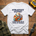 Strategy Guide?  Just Blow On It Until It Works  T-Shirt