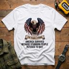 America Survived Because Stubborn People Refused to Quit Eagle T-Shirt