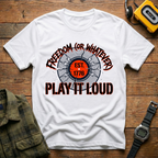 Freedom or Whatever Play It Loud T-Shirt
