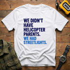 We Didn't Have Helicopter Parents. We Had Streetlights T-Shirt