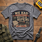 We Had Directions On Napkins T-Shirt
