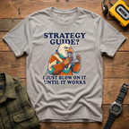 Strategy Guide?  Just Blow On It Until It Works  T-Shirt