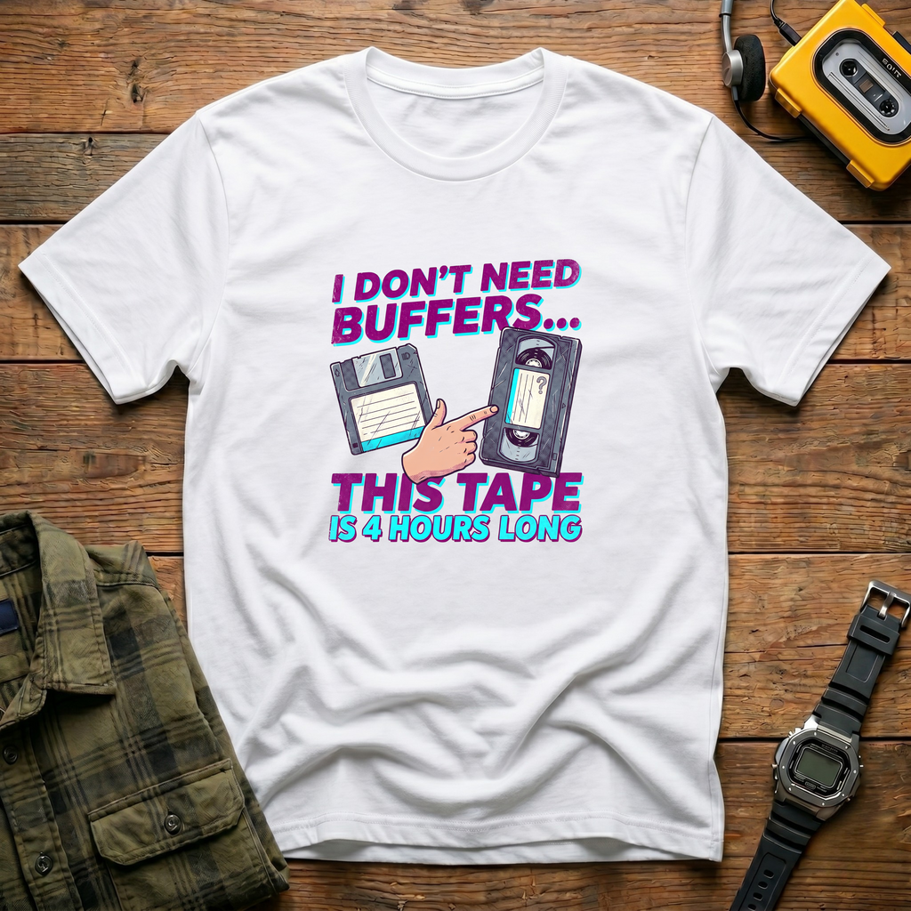 I Don't Need Buffers. This Tape is 4Hrs Long   Badge T-Shirt