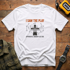 Saw The Play T-Shirt