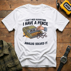 I Don't Need Algorithms I Have A Pencil T-Shirt