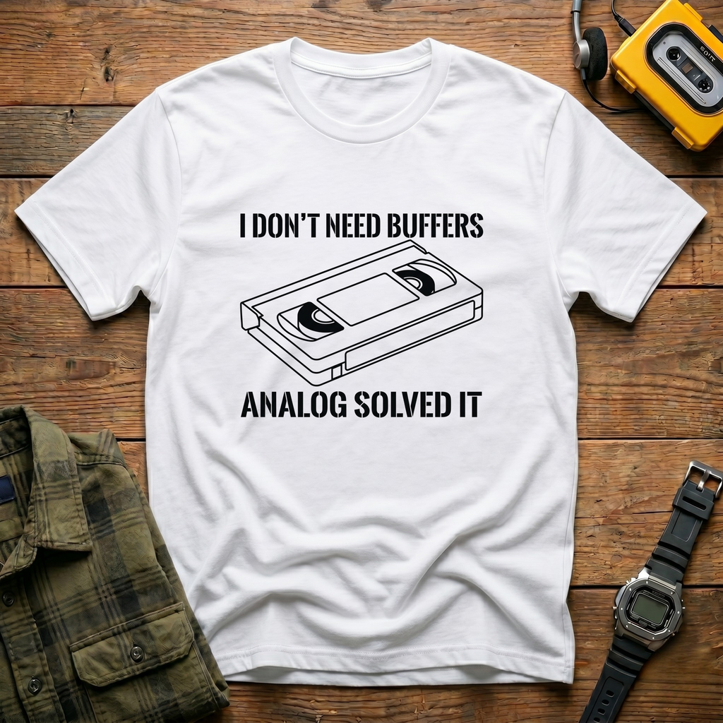 I Don't Need Buffers.  Analog Fixed it T-Shirt