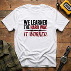 We Learned The Hard Way.  It Worked.  Lightning T-Shirt