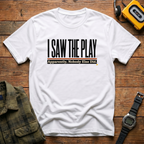 I Saw Play T-Shirt