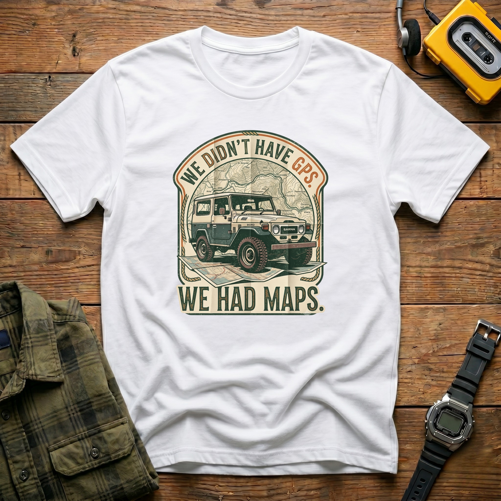 We Didn't Have GPS. We Had Maps.  Jeep T-Shirt
