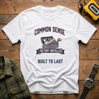 Common Sense Factory Installed Built to Last  T-Shirt