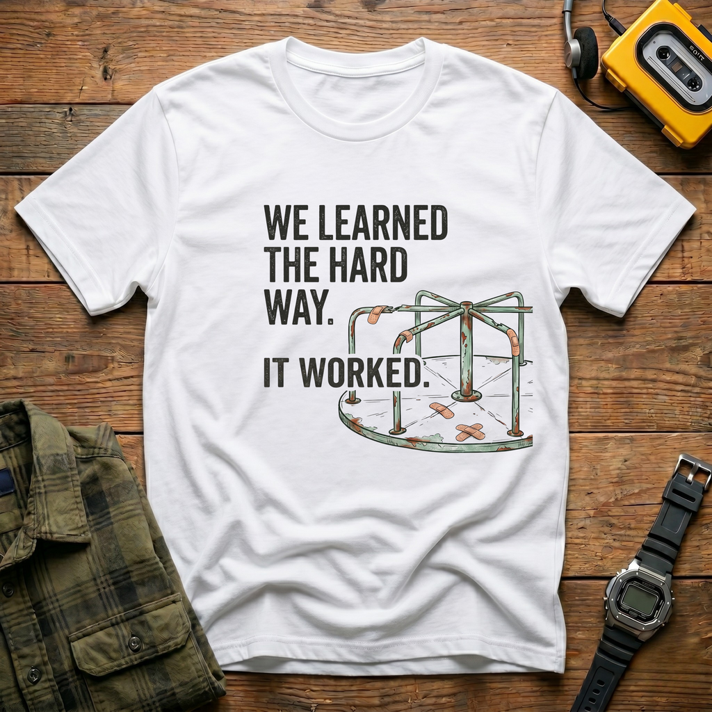 We Learned the Hard Way.  It Worked.  Merry Go Round T-Shirt
